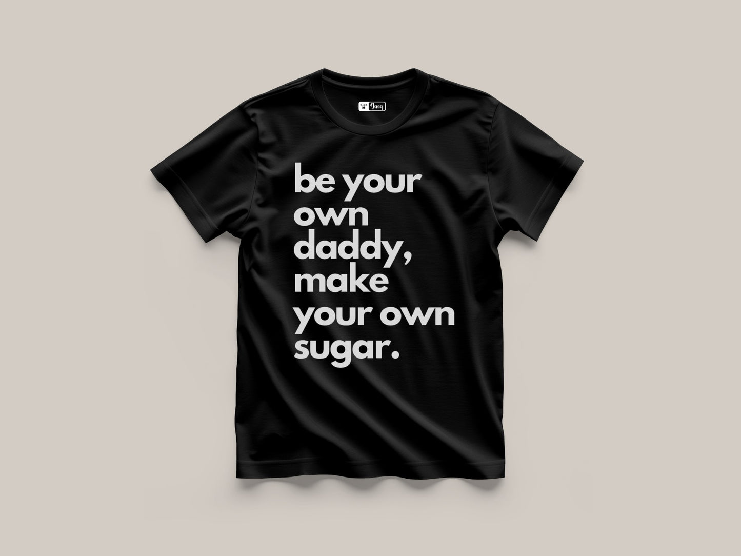 'Be your own Daddy, make your own sugar' t-shirt
