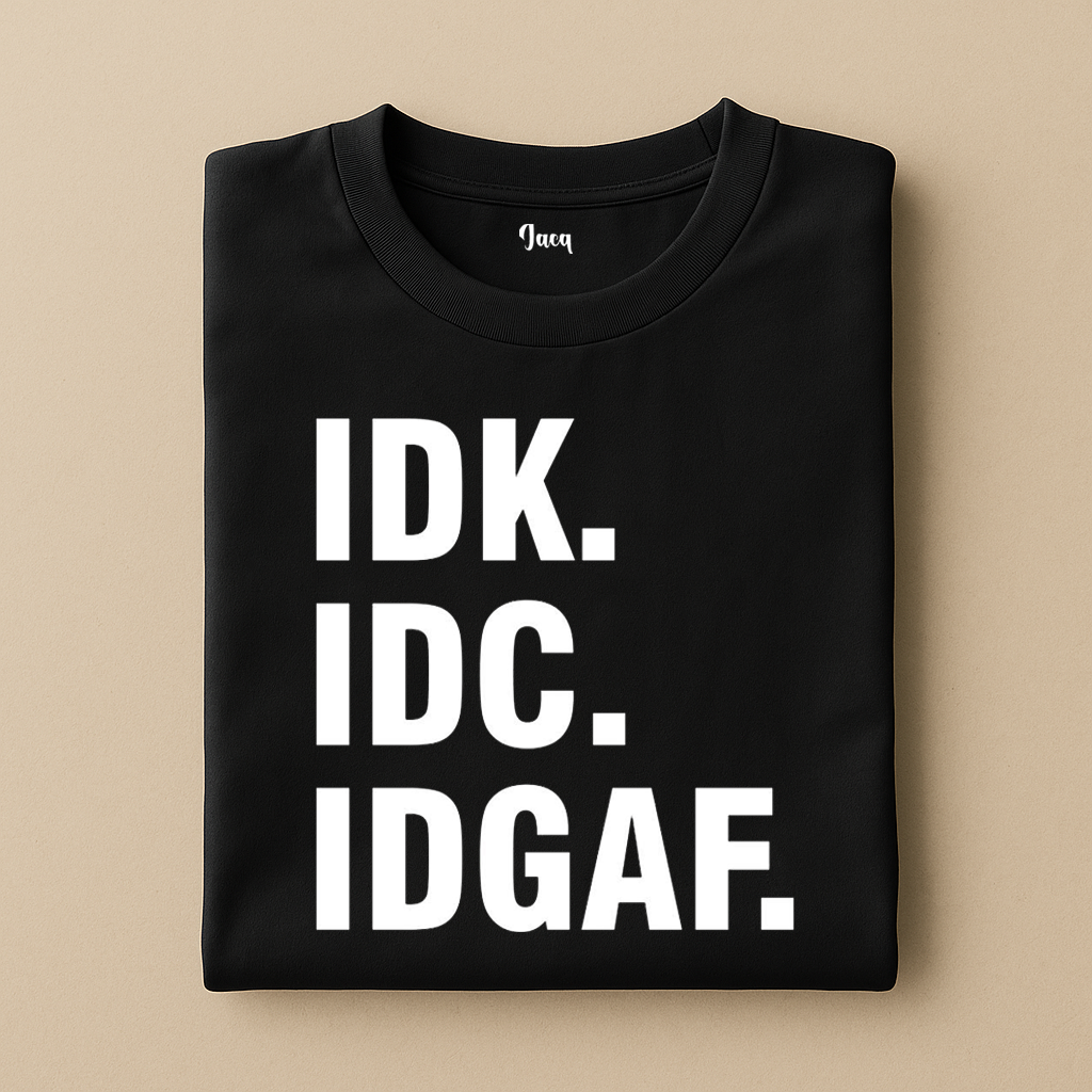 IDK IDC IDGAF t-shirt