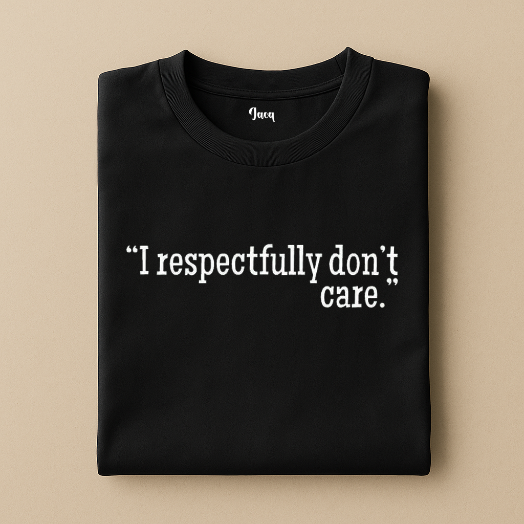 I respectfully don't care t-shirt