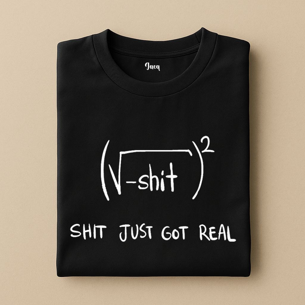 Shit just got real t-shirt