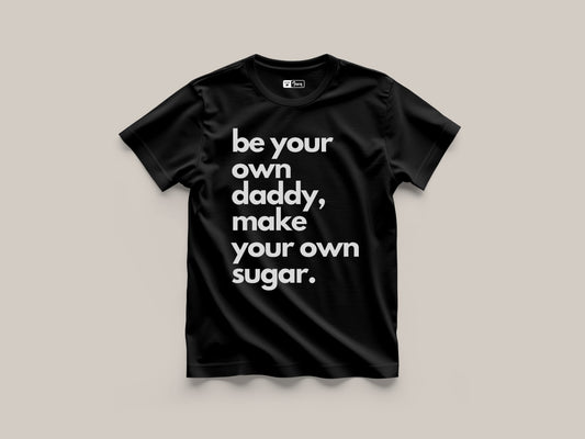 'Be your own Daddy, make your own sugar' t-shirt