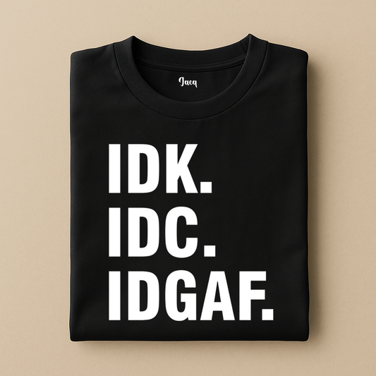 IDK IDC IDGAF t-shirt
