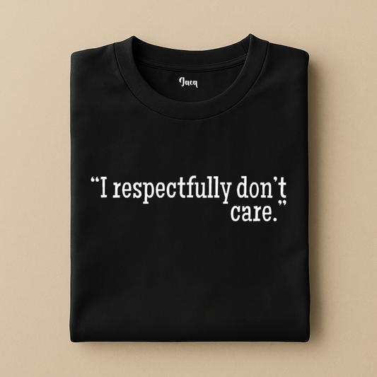 I respectfully don't care t-shirt