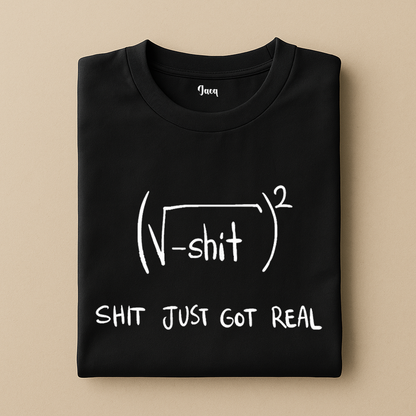 Shit just got real t-shirt